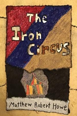 The Iron Circus - Matthew Robert Howe