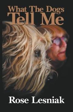 Coperta cărții 'What The Dogs Tell Me - Rose Lesniak'