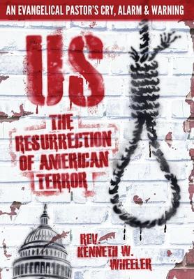 Us: The Resurrection of American Terror - Kenneth W. Wheeler
