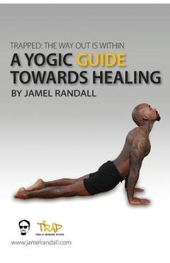 Coperta cărții 'Trapped: The Way Out Is Within: A Yogic Guide Toward Healing - Jamel Randall'