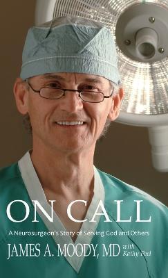 On Call: A Neurosurgeon's Story of Serving God and Others - James A. Moody