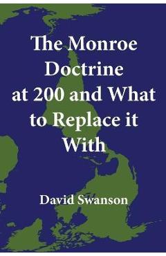Coperta cărții 'The Monroe Doctrine at 200 and What to Replace it With - David Swanson'