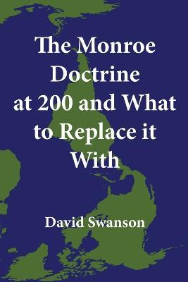 The Monroe Doctrine at 200 and What to Replace it With - David Swanson