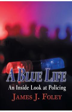 A Blue Life: An Inside Look at Policing - James J. Foley