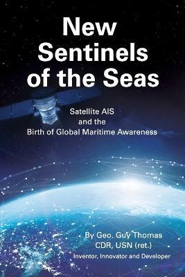 New Sentinels of the Seas: Satellite AIS and the Birth of Global Maritime Awareness - Geo Guy Thomas