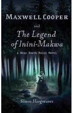 Coperta cărții 'Maxwell Cooper and the Legend of Inini-Makwa - Simon Hargreaves'