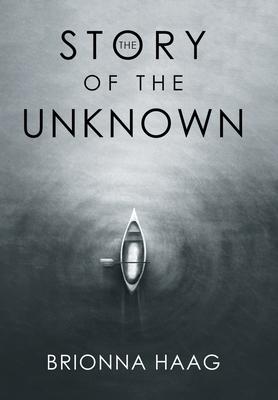 The Story of the Unknown - Brionna Haag