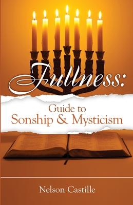Fullness: Guide to Sonship & Mysticism - Nelson Castille