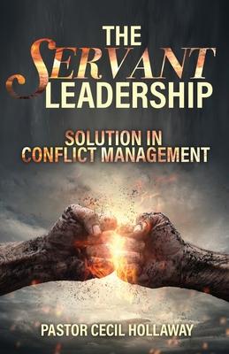 The Servant Leadership: Solution in Conflict Management - Pastor Cecil Hollaway