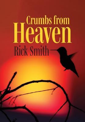 Crumbs from Heaven - Rick Smith