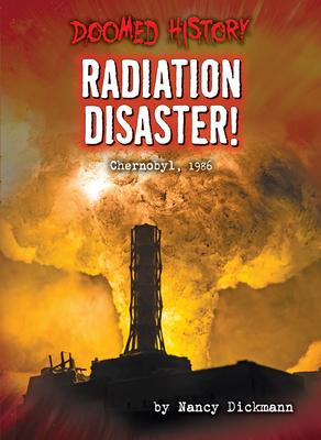 Radiation Disaster!: Chernobyl, 1986 - Nancy Dickmann