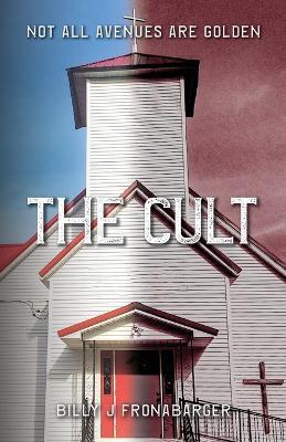 The Cult: Not All Avenues Are Golden - Billy Fronabarger