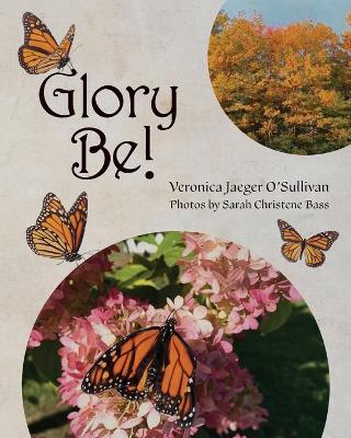 Glory Be! - Veronica Jaeger O'sullivan