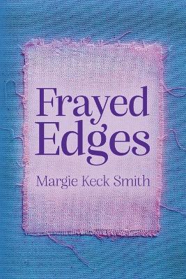 Frayed Edges - Margie Keck Smith
