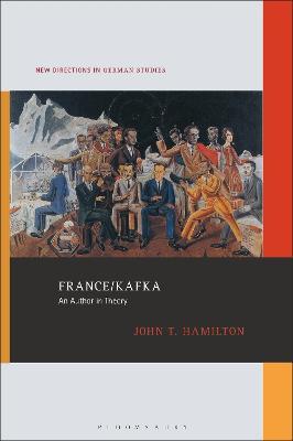 France/Kafka: An Author in Theory - John T. Hamilton