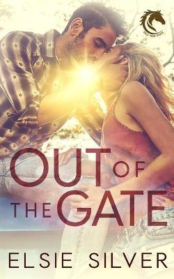 Out of the Gate: A Small Town Second Chance Romance - Elsie Silver