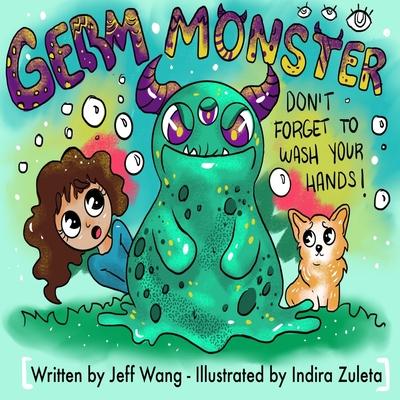 Germ Monster: Don't Forget To Wash Your Hands! - Indira Zuleta