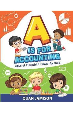 Coperta cărții 'A is for Accounting: ABCs of Financial Literacy for Kids - Quan Jamison'