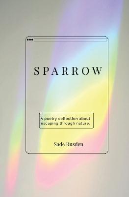 Sparrow: a poetry collection - Sade Rusden