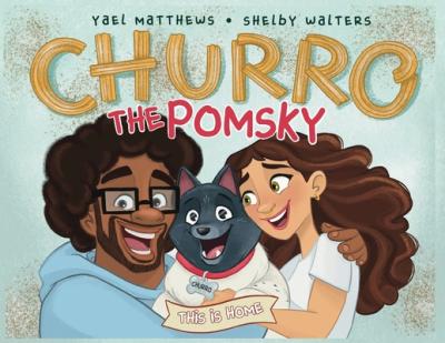 Churro The Pomsky: This Is Home - Yael Matthews