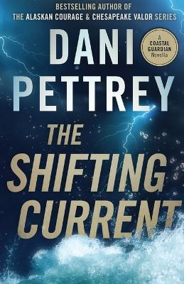 The Shifting Current: A Coastal Guardian Novella - Dani Pettrey