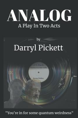 Analog: A Play In Two Acts - Darryl Pickett