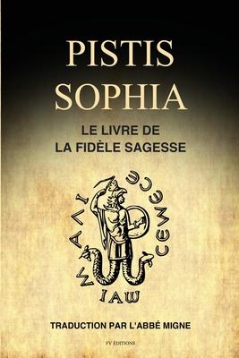 Coperta cărții 'Pistis Sophia: Le Livre de la Fidèle Sagesse - Abbé Migne'