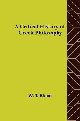 A Critical History of Greek Philosophy - W. T. Stace
