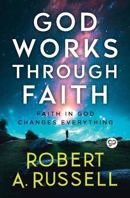 GOD Works Through Faith - Robert A. Russell