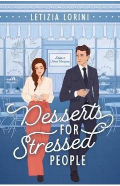 Coperta cărții 'Desserts for Stressed People: A Secret Identity Romantic Comedy - Letizia Lorini'