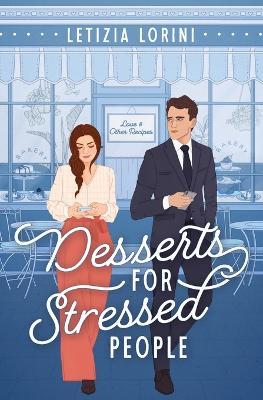 Desserts for Stressed People: A Secret Identity Romantic Comedy - Letizia Lorini