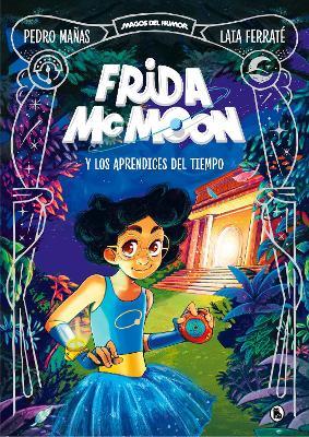 Frida McMoon Y Los Aprendices del Tiempo / Frida McMoon and the Apprentices of T Ime. Frida McMoon 1 - Pedro Maas