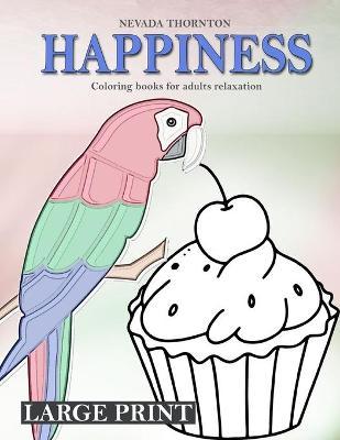 LARGE PRINT Coloring books for adults relaxation HAPPINESS: Simple coloring book for adults HAPPINESS - Nevada Thornton