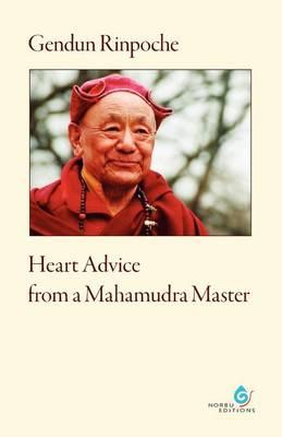Heart Advice from a Mahamudra Master - Gendun Rinpoche