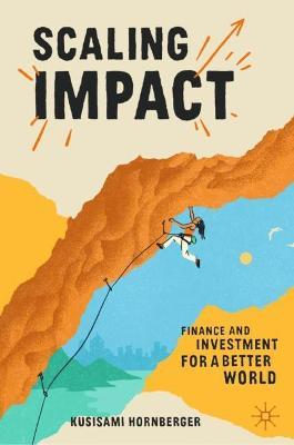 Scaling Impact: Finance and Investment for a Better World - Kusisami Hornberger