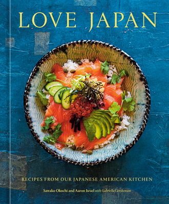 Love Japan: Recipes from Our Japanese American Kitchen [A Cookbook] - Sawako Okochi