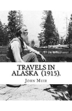 Poza produsului Travels in Alaska (1915). By: John Muir: John Muir ( April 21, 1838 - December 24, 1914) also known as John of the Mountains, was a Scottish-Ameri - John Muir