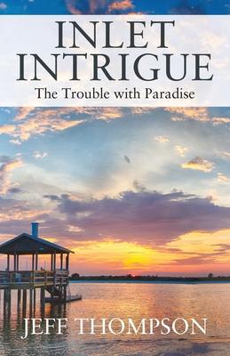 Inlet Intrigue: The Trouble with Paradise - Jeff Thompson