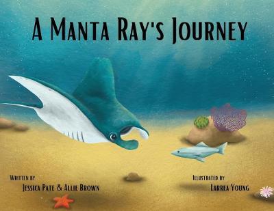 A Manta Ray's Journey - Jessica Pate