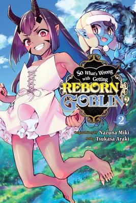 So What's Wrong with Getting Reborn as a Goblin?, Vol. 2 - Nazuna Miki