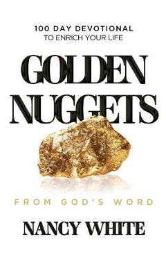 Golden Nuggets From God's Word: 100 Day Devotional to Enrich Your Life - Nancy White
