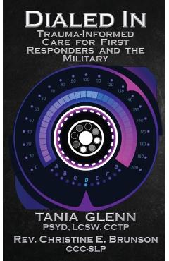Dialed In: Trauma Informed Care for First Responders and the Military - Tania Glenn