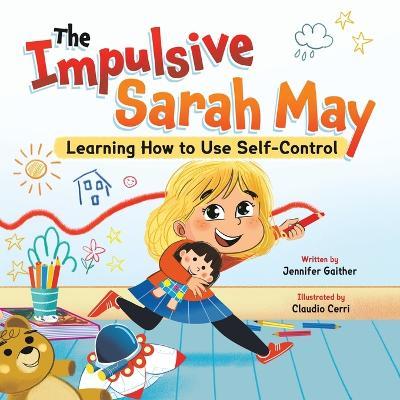 The Impulsive Sarah May: Learning How to Use Self-Control - Jennifer Gaither