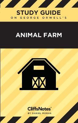 CliffsNotes on Orwell's Animal Farm: Literature Notes - Daniel Moran