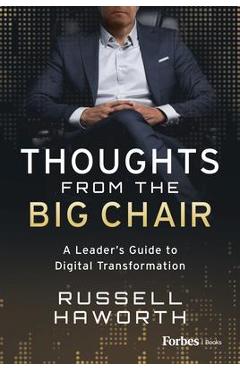 Coperta cărții 'Thoughts from the Big Chair: A Leader's Guide to Digital Transformation - Russell Haworth'