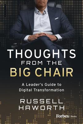 Thoughts from the Big Chair: A Leader's Guide to Digital Transformation - Russell Haworth