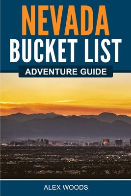 Nevada Bucket List Adventure Guide - Alex Woods
