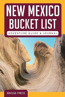 &#65279;&#65279;New Mexico Bucket List Adventure Guide & Journal - Bridge Press
