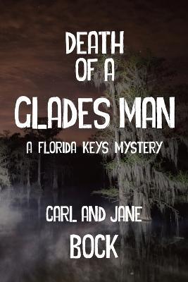 Death Of A Glades Man-A Florida Keys Mystery - Carl Bock