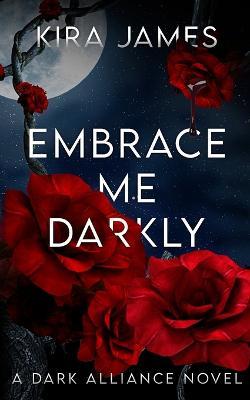 Embrace Me Darkly - Kira James